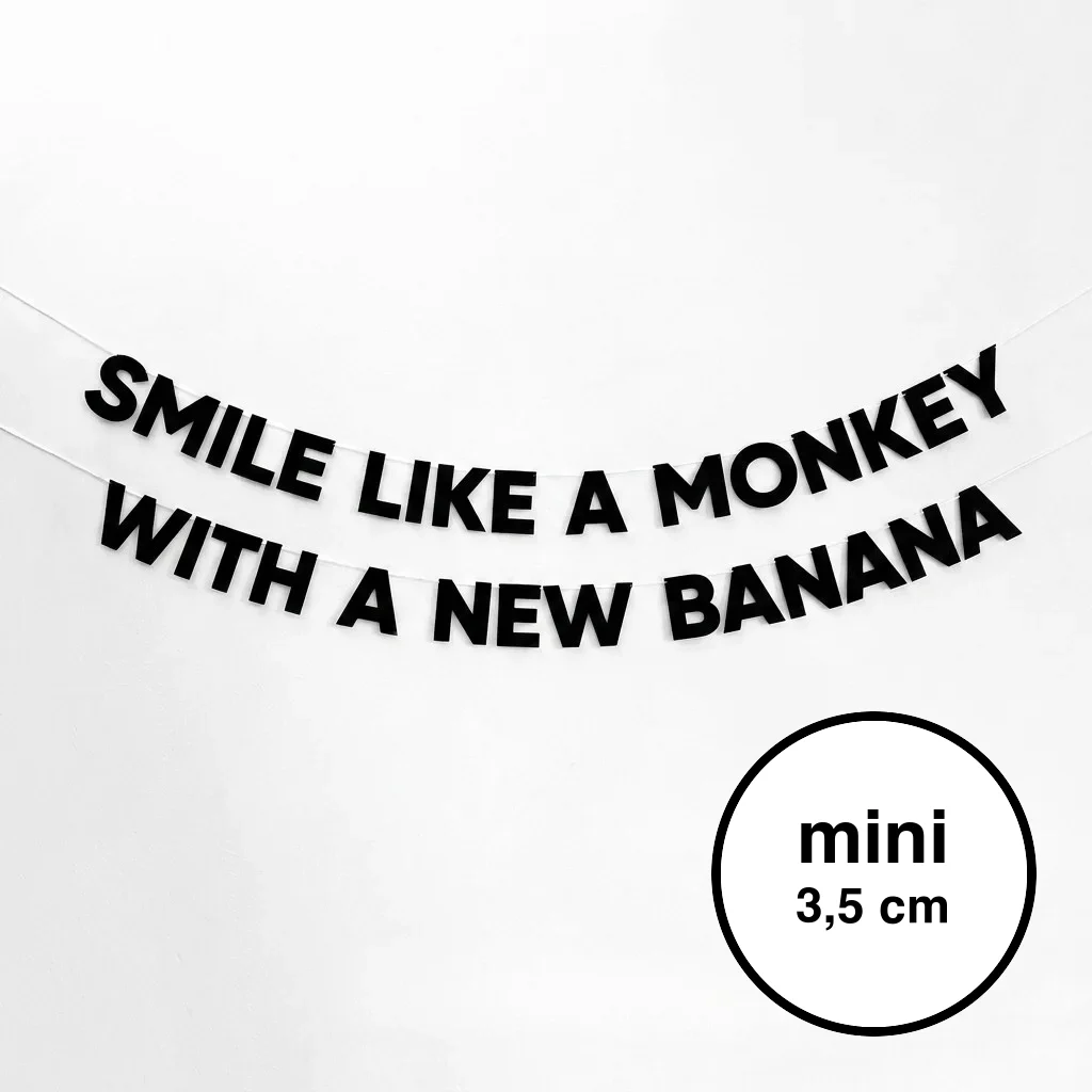 SMILE LIKE A MONKEY WITH A NEW BANANA mini